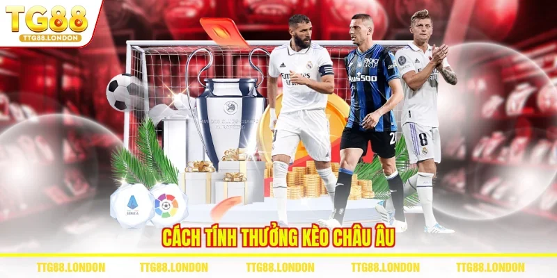 Cách tính thưởng kèo châu Âu
