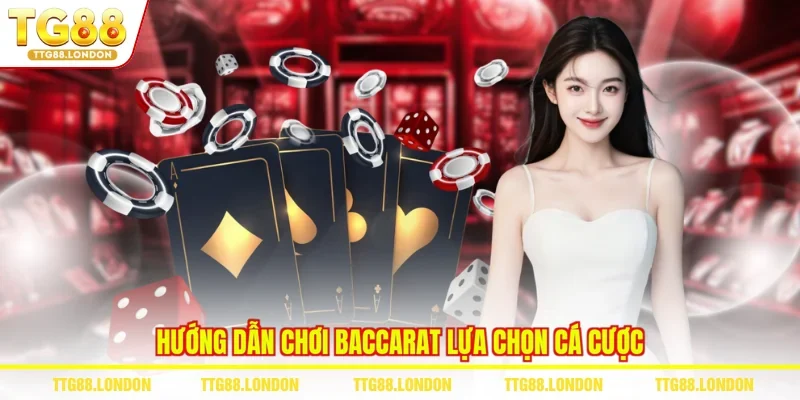 Hướng dẫn chơi Baccarat lựa chọn cá cược